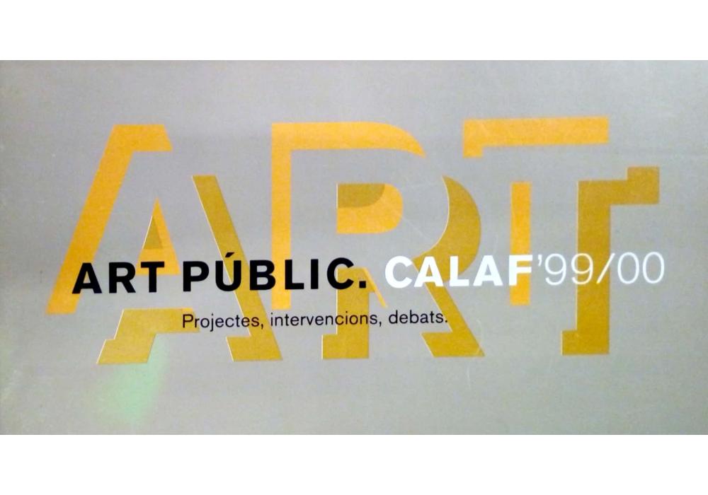 Art Públic. Calaf&#039;99/00. Projectes, intervencions, debats.